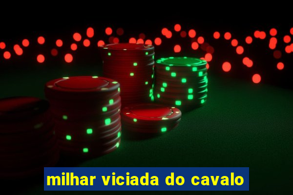 milhar viciada do cavalo